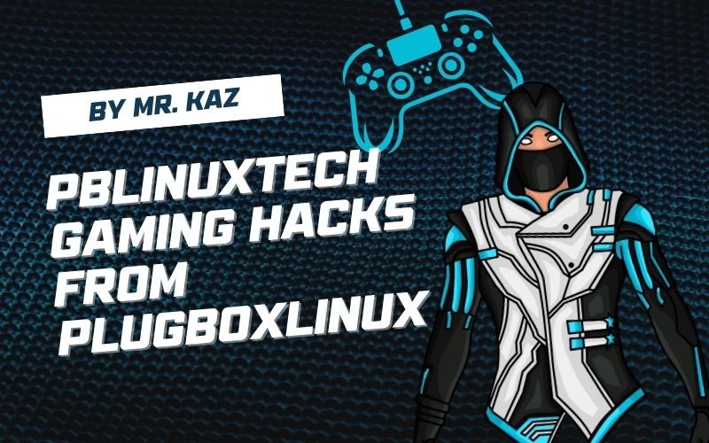 PBLinuxTech Gaming Hacks From PlugboxLinux